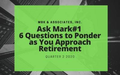 Ask Mark#1 | 6 Questions to Ponder as You Approach Retirement