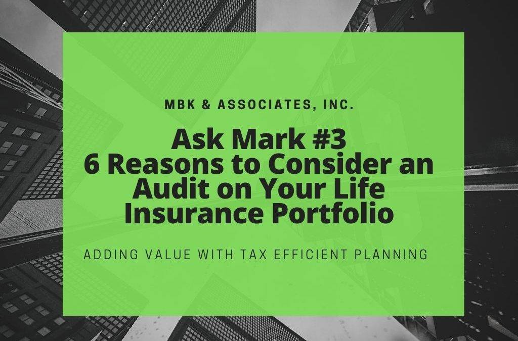 6 Reasons to Consider Having an Audit Completed on Your Life Insurance Portfolio