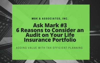 6 Reasons to Consider Having an Audit Completed on Your Life Insurance Portfolio