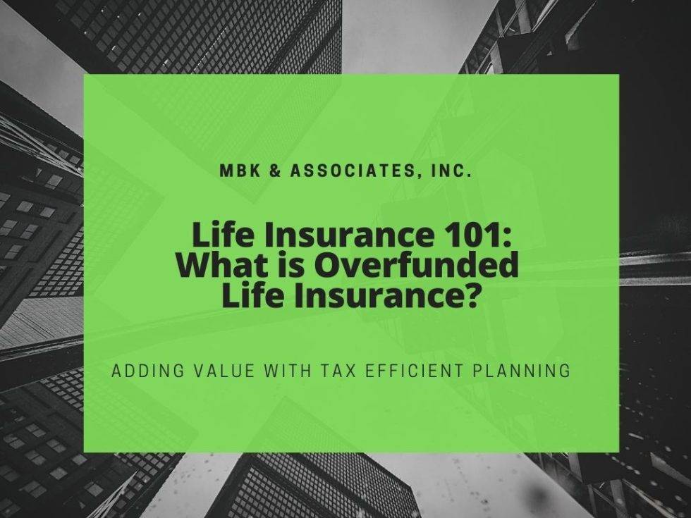 What Is Overfunded Life Insurance? | MBK and Associates Inc.