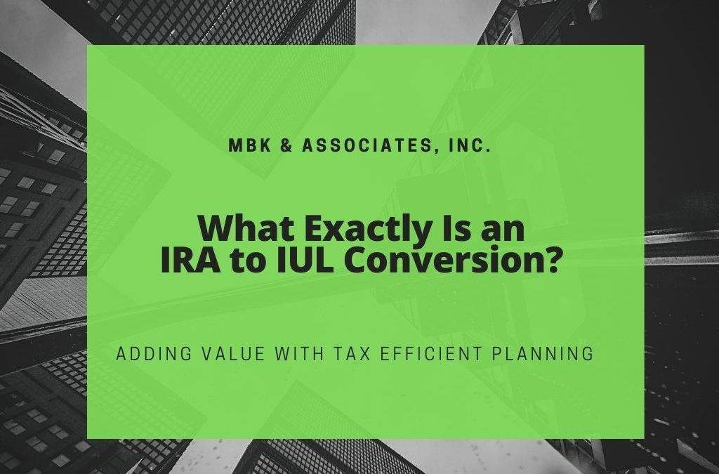 What Exactly Is an IRA to IUL Conversion?