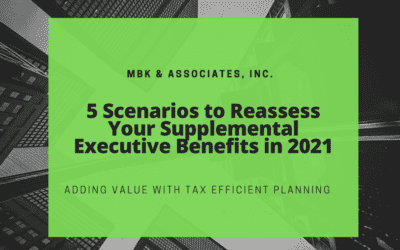 5 Scenarios to Reassess Your Supplemental Executive Benefits in 2021