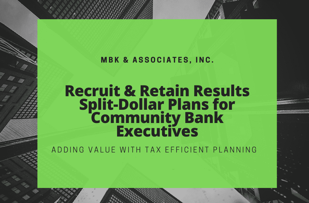 Recruit & Retain Results | Split-Dollar Plans for Community Bank Executives